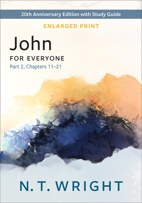Coperta cărții 'John for Everyone, Part 2, Enlarged Print: 20th Anniversary Edition with Study Guide, Chapters 11-21 - N. T. Wright'