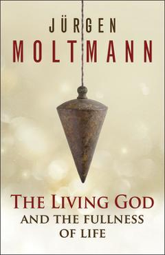 Coperta cărții 'The Living God and the Fullness of Life - Jürgen Moltmann'