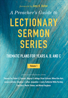 A Preacher's Guide to Lectionary Sermon Series - Volume 1: Thematic Plans for Years A, B, and C - Amy K. Butler