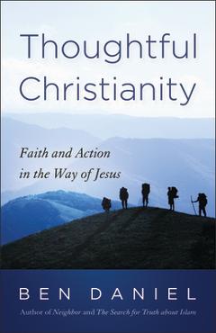 Coperta cărții 'Thoughtful Christianity: Faith and Action in the Way of Jesus - Ben Daniel'