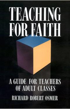 Poza produsului Teaching for Faith: A Guide for Teachers of Adult Classes - Richard Robert Osmer