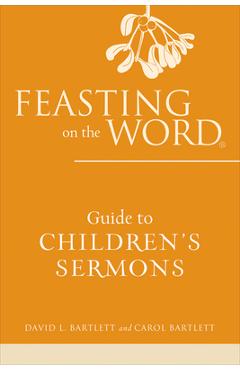 Coperta cărții 'Feasting on the Word Guide to Children's Sermons - David L. Bartlett'