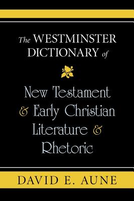 The Westminster Dictionary of New Testament and Early Christian Literature and R - David E. Aune