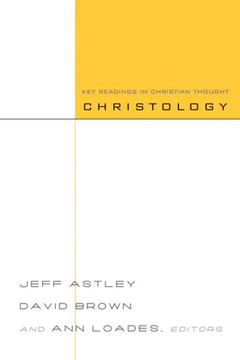 Christology: Key Readings in Christian Thought - Jeff Astley