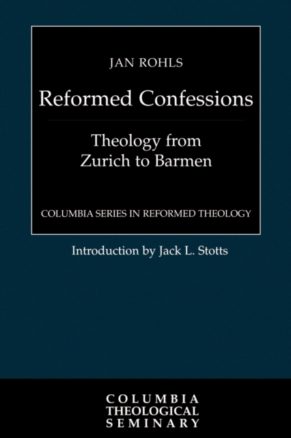 Reformed Confessions: Theology from Zurich to Barmen - Jan Rohls