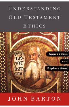 Coperta cărții 'Understanding Old Testament Ethics: Approaches and Explorations - John Barton'