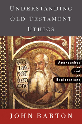 Understanding Old Testament Ethics: Approaches and Explorations - John Barton
