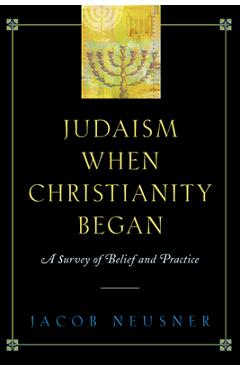 Poza produsului Judaism When Christianity Began: A Survey of Belief and Practice - Jacob Neusner
