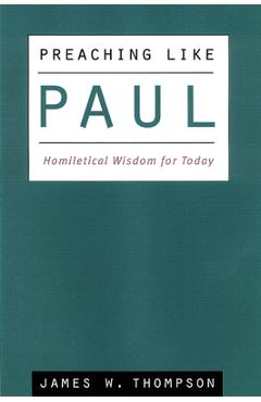 Coperta cărții 'Preaching Like Paul: Homiletical Wisdom for Today - James W. Thompson'