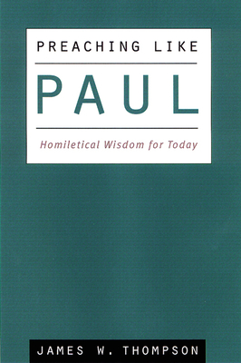 Coperta cărții 'Preaching Like Paul: Homiletical Wisdom for Today - James W. Thompson'