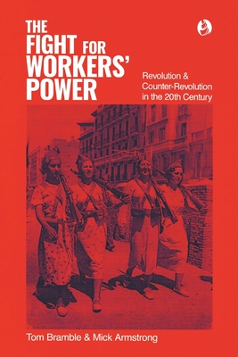 The fight for workers' power: Revolution and counter-revolution in the 20th century - Tom Bramble