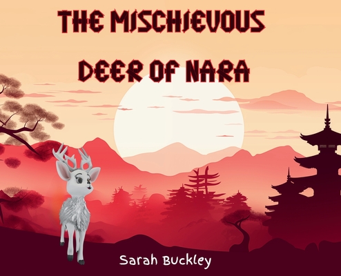 The Mischievous Deer of Nara - Sarah Buckley
