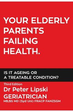 Coperta cărții 'Your Elderly Parents Failing Health. Is It Ageing or a Treatable Condition? - Peter Lipski'