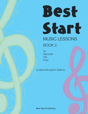Best Start Music Lessons Book 2: For recorder, fife, flute. - Sarah Broughton Stalbow