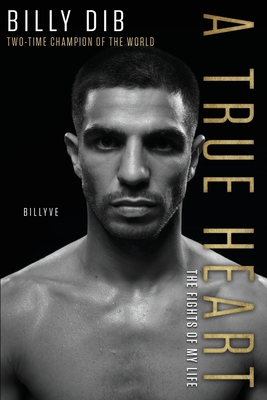 Coperta cărții 'A True Heart: The Fights of My Life - Billy Dib'