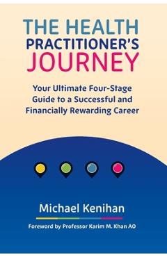 Coperta cărții 'The Health Practitioner's Journey: Your Ultimate Four-Stage Guide to a Successful and Financially Rewarding Career -'