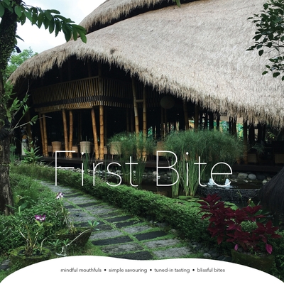 Coperta cărții 'First Bite: mindful mouthfuls - simple savouring - tuned-in tasting - blissful bites - Pamela Bray'