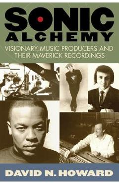 Poza produsului Sonic Alchemy: Visionary Music Producers and Their Maverick Recordings - David N. Howard