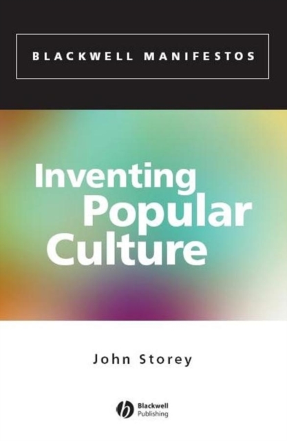 Inventing Popular Culture: From Folklore to Globalization - John Storey