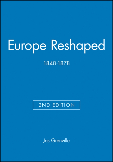 Europe Reshaped 1848-1878 2e - Jas Grenville