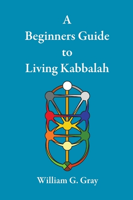 Coperta cărții 'A Beginners Guide to Living Kabbalah - William G. Gray'
