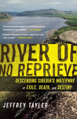 River of No Reprieve: Descending Siberia's Waterway of Exile, Death, and Destiny - Jeffrey Tayler