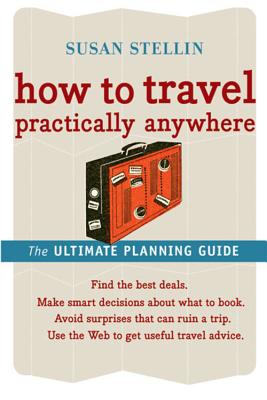 How to Travel Practically Anywhere - Susan Stellin