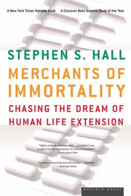 Merchants of Immortality: Chasing the Dream of Human Life Extension - Stephen S. Hall