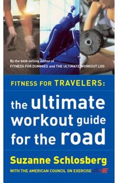 Poza produsului Fitness for Travelers: The Ultimate Workout Guide for the Road - Suzanne Schlosberg