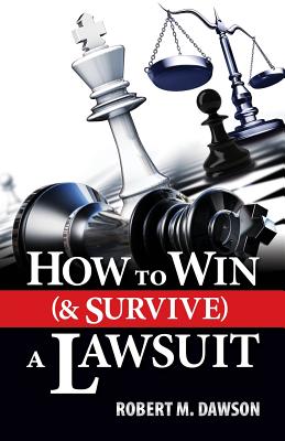 How to Win (& Survive) a Lawsuit - Robert M. Dawson