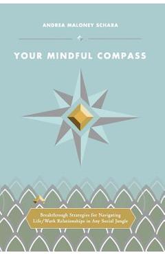 Coperta cărții 'Your Mindful Compass: Breakthrough Strategies For Navigating Life/Work Relationships In Any Social Jungle - Alexa Schara'