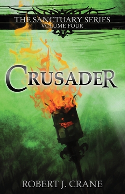 Crusader: The Sanctuary Series, Volume Four - Robert J. Crane