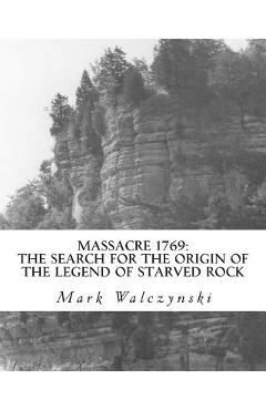 Coperta cărții 'Massacre 1769: The Search for the Origin of the Legend of Starved Rock - Mark Walczynski'
