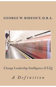 Coperta cărții 'Change Leadership Intelligence (CLQ): A Definition - George W. Rideout'