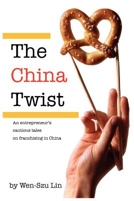 The China Twist: An entrepreneur's cautious tales on franchising in China - Wen-szu Lin