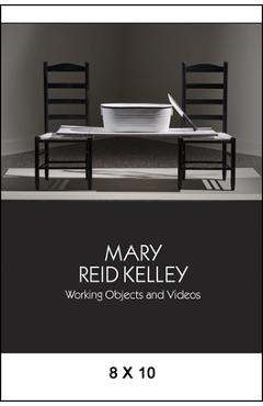 Coperta cărții 'Mary Reid Kelley: Working Objects and Videos - Daniel Belasco'