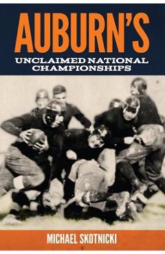 Coperta cărții 'Auburn's Unclaimed National Championships - Michael Skotnicki'
