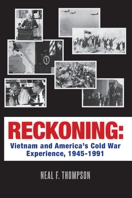 Reckoning: Vietnam and America's Cold War Experience, 1945-1991 - Neal F. Thompson