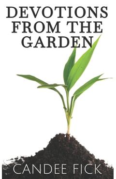 Coperta cărții 'Devotions from the Garden: Inspiration for Life - Candee Fick'