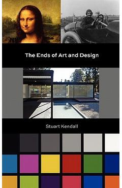 Coperta cărții 'The Ends of Art and Design - Stuart Kendall'