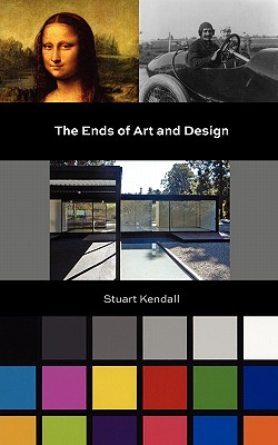Coperta cărții 'The Ends of Art and Design - Stuart Kendall'
