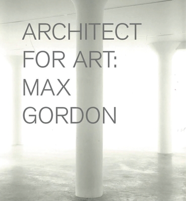 Max Gordon: Architect for Art - Max Gordon