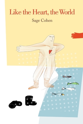 Coperta cărții 'Like the Heart, the World - Sage Cohen'