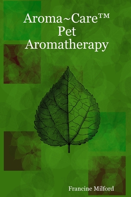 Aroma Care(TM) Pet Aromatherapy - Francine Milford