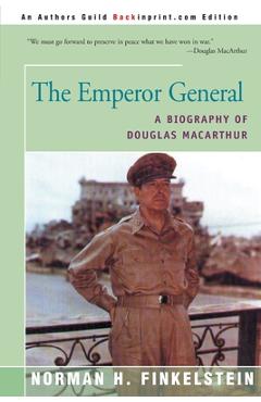 Coperta cărții 'The Emperor General: A Biography of Douglas MacArthur - Norman H. Finkelstein'