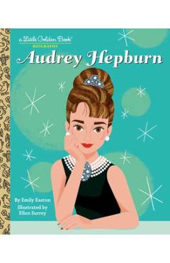 Audrey Hepburn: A Little Golden Book Biography - Emily Easton