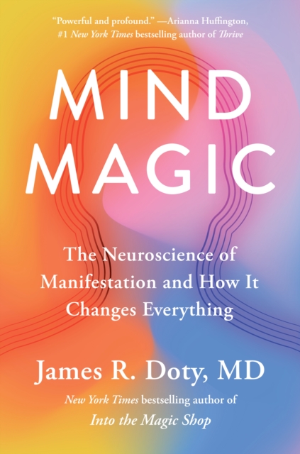 Mind Magic: The Neuroscience of Manifestation and How It Changes Everything - James R. Doty