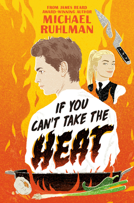 If You Can't Take the Heat - Michael Ruhlman