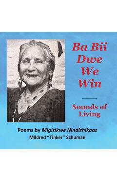Coperta cărții 'Ba Bii Dwe We Win: Sounds of Living: Sounds of Living - Mildred Tinker Schuman'
