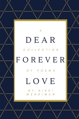 Dear Forever Love: A Collection of Poems - Nikki Merriman